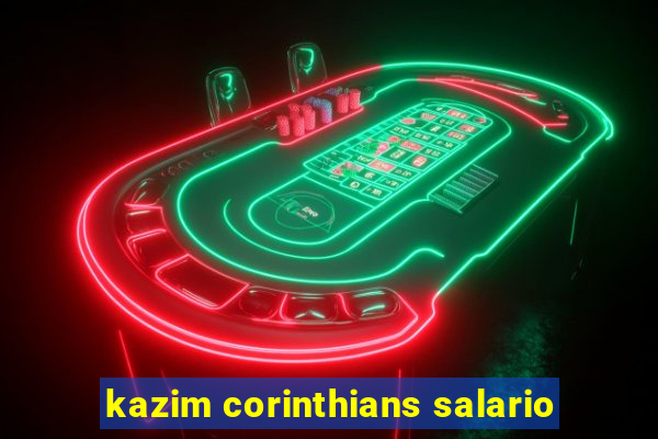 kazim corinthians salario